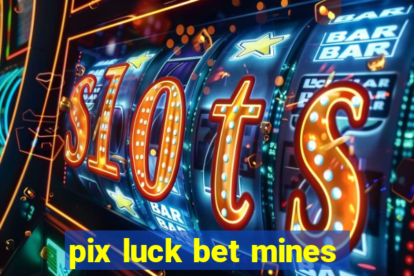 pix luck bet mines